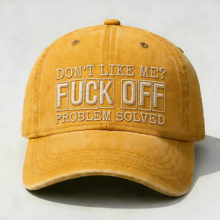 Don't Like Me?Fuck Off Problem Solved Embroidery Cap