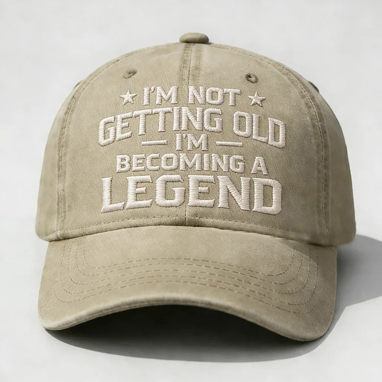 I'm Not Getting Old I'm Becoming A Legend Embroidery Cap