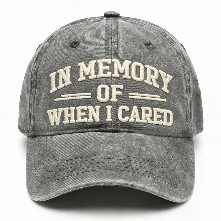 In Memory Of When I Cared Embroidery Cap
