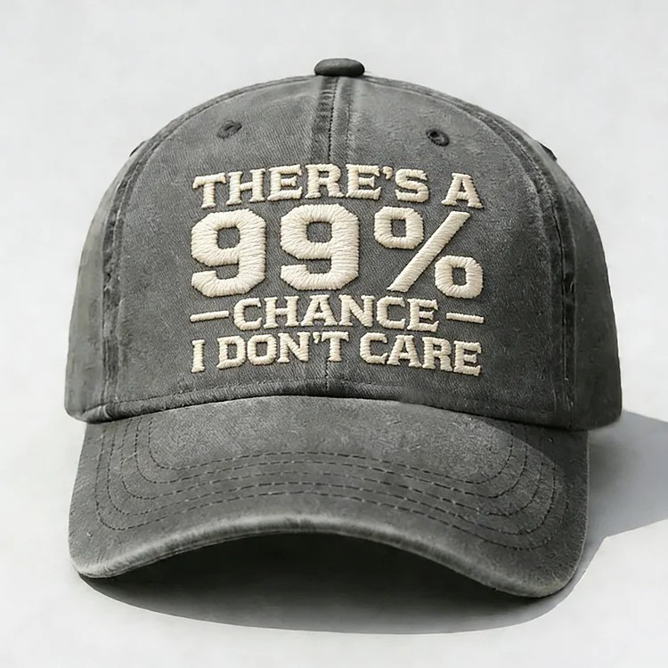 There's A 99% Chance I Don't Care Embroidery Cap