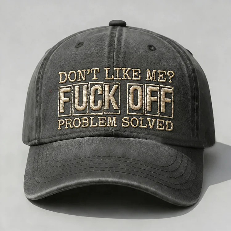 Don't Like Me?Fuck Off Problem Solved Embroidery Cap