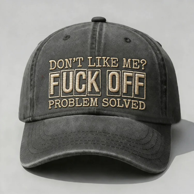 Don't Like Me?Fuck Off Problem Solved Embroidery Cap