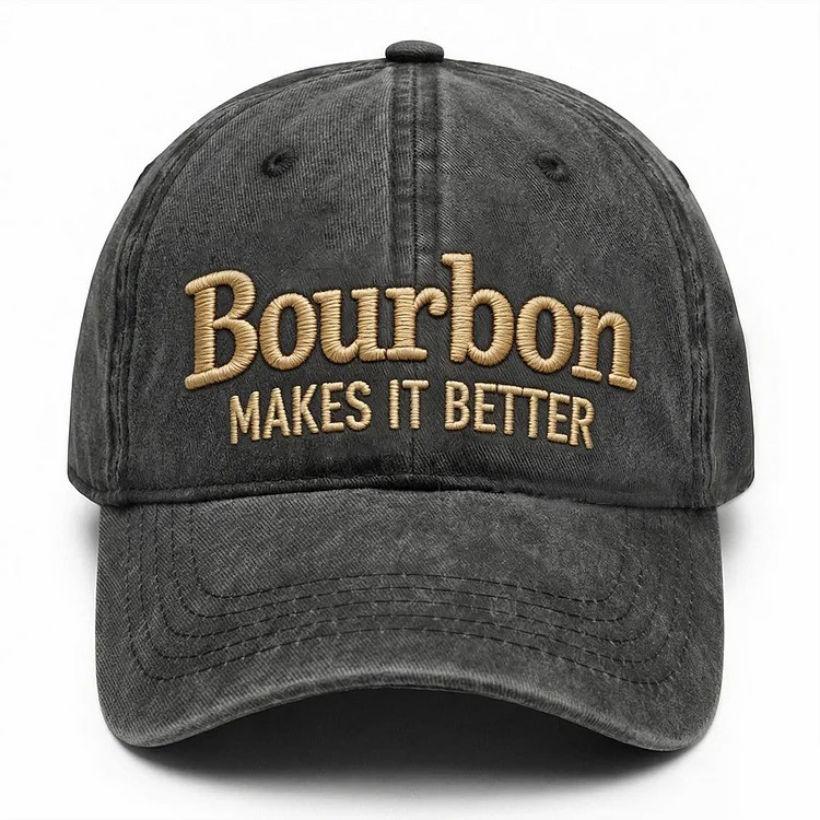 Bourbon Makes It Better Embroidery Cap