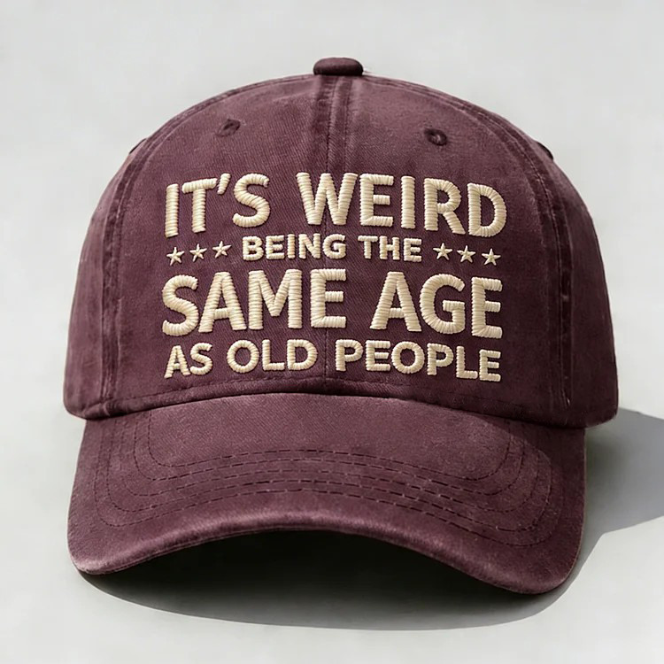 It's Weird Being The Same Age As Old People Embroidery Cap