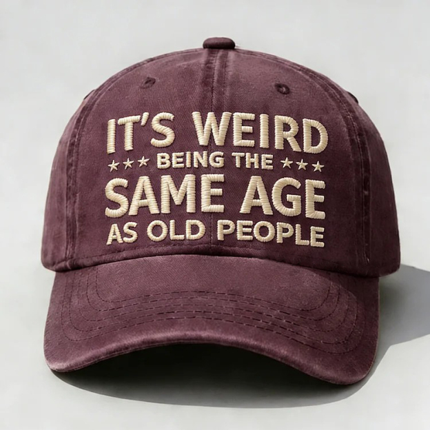 It's Weird Being The Same Age As Old People Embroidery Cap
