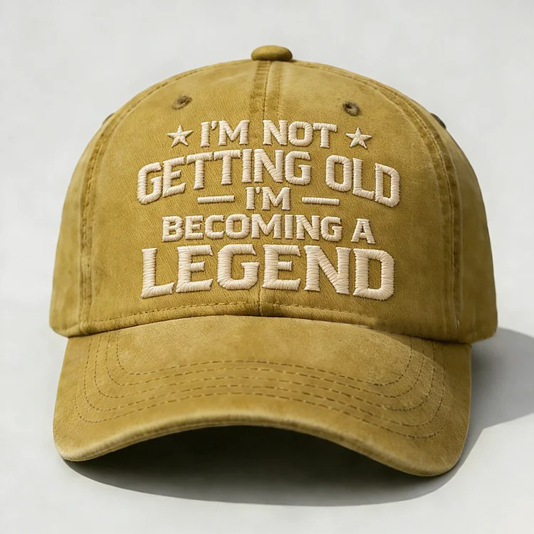 I'm Not Getting Old I'm Becoming A Legend Embroidery Cap