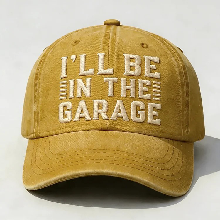 I'll Be In The Garage Embroidery Cap