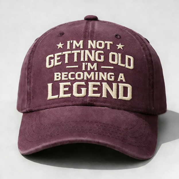 I'm Not Getting Old I'm Becoming A Legend Embroidery Cap