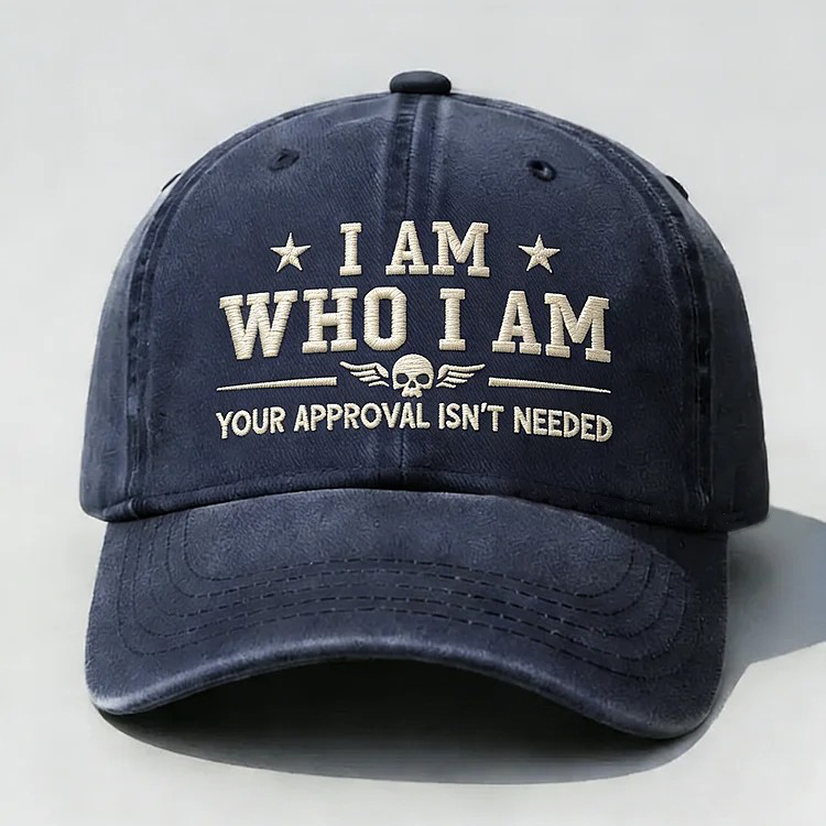 I Am Who I Am Your Approval Isn't Needed Club Embroidery Cap
