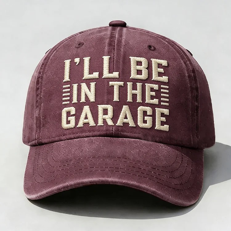 I'll Be In The Garage Embroidery Cap