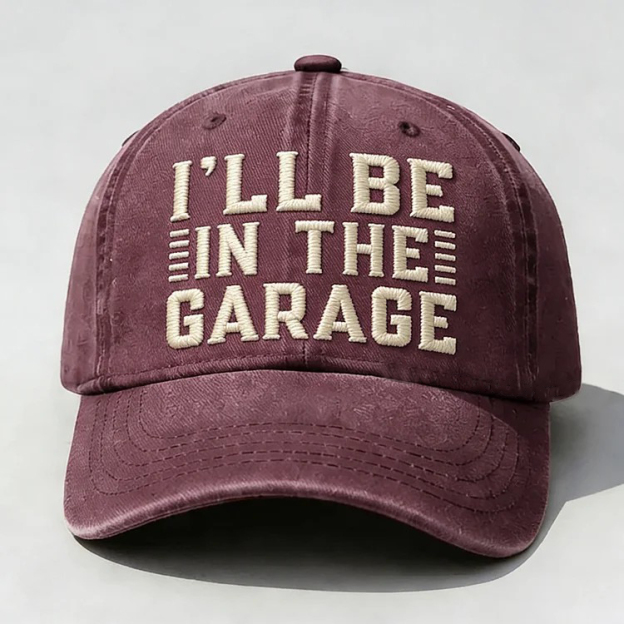 I'll Be In The Garage Embroidery Cap