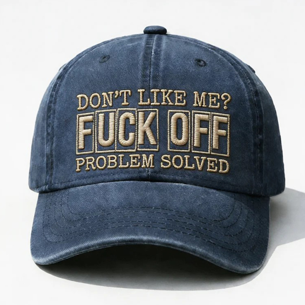Don't Like Me?Fuck Off Problem Solved Embroidery Cap