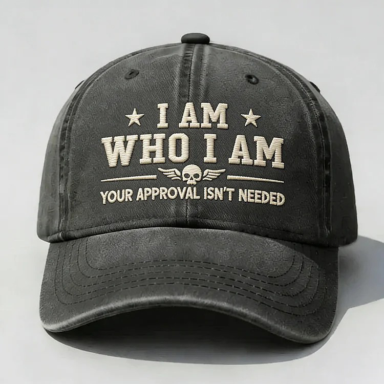 I Am Who I Am Your Approval Isn't Needed Club Embroidery Cap