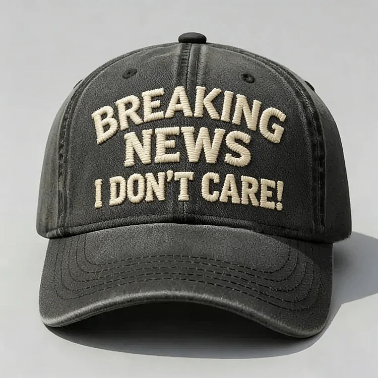 Breaking News I Don't Care Embroidery Cap