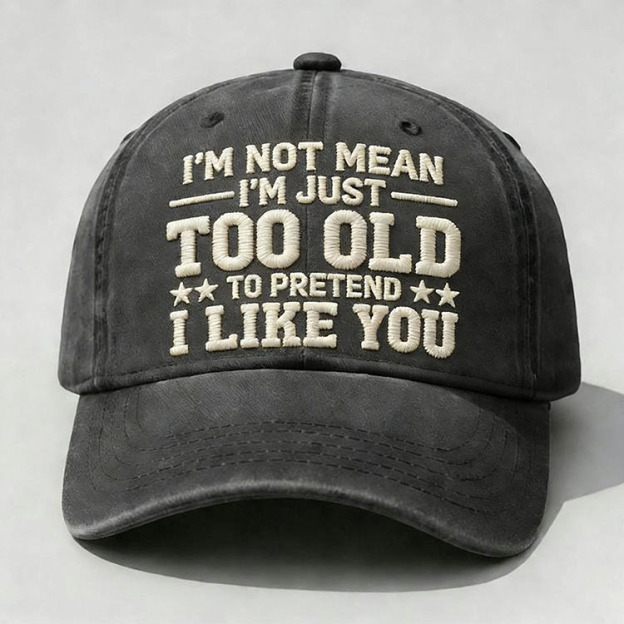 I'm Not Mean I'm Just Too Old Embroidery Cap