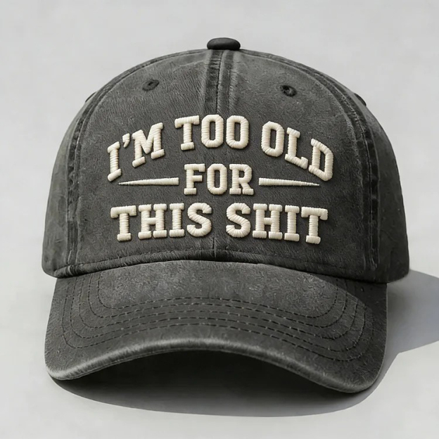 I'm Too Old For This Sh*t Embroidery Cap