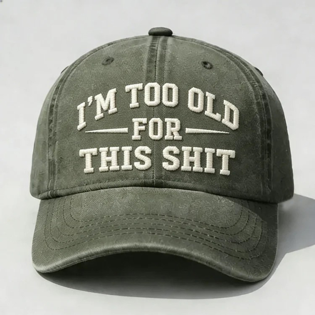 I'm Too Old For This Sh*t Embroidery Cap