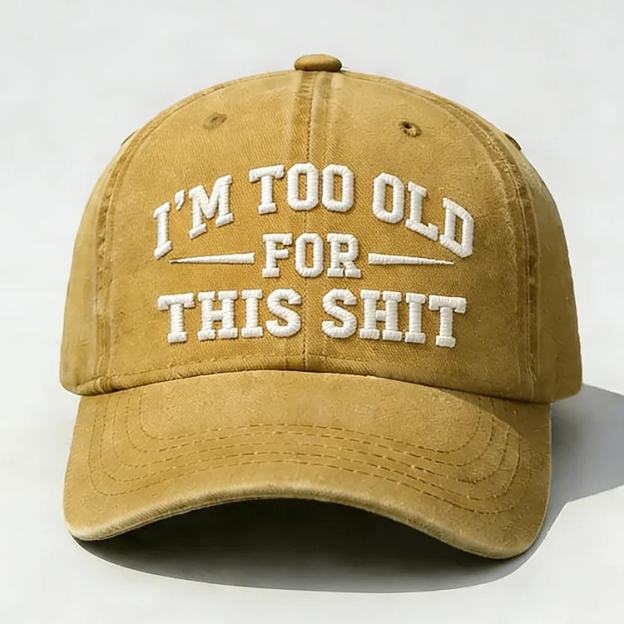 I'm Too Old For This Sh*t Embroidery Cap
