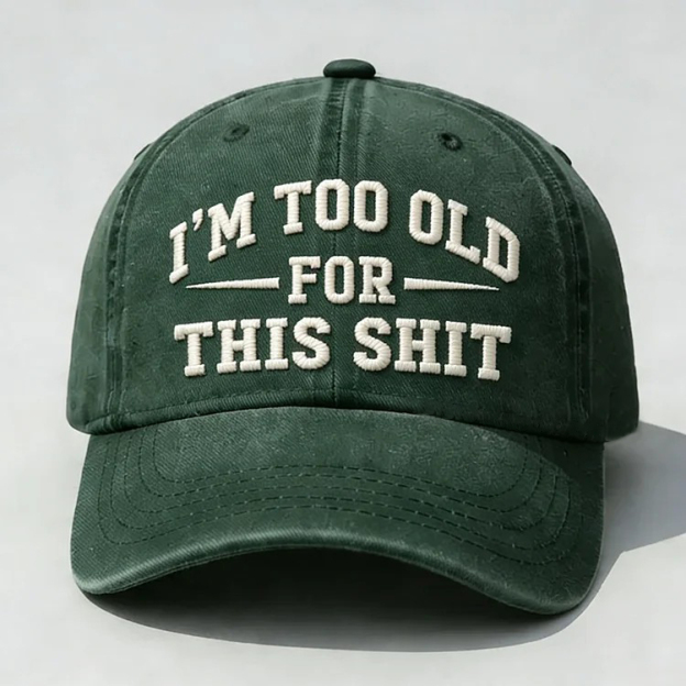 I'm Too Old For This Sh*t Embroidery Cap