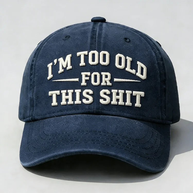 I'm Too Old For This Sh*t Embroidery Cap