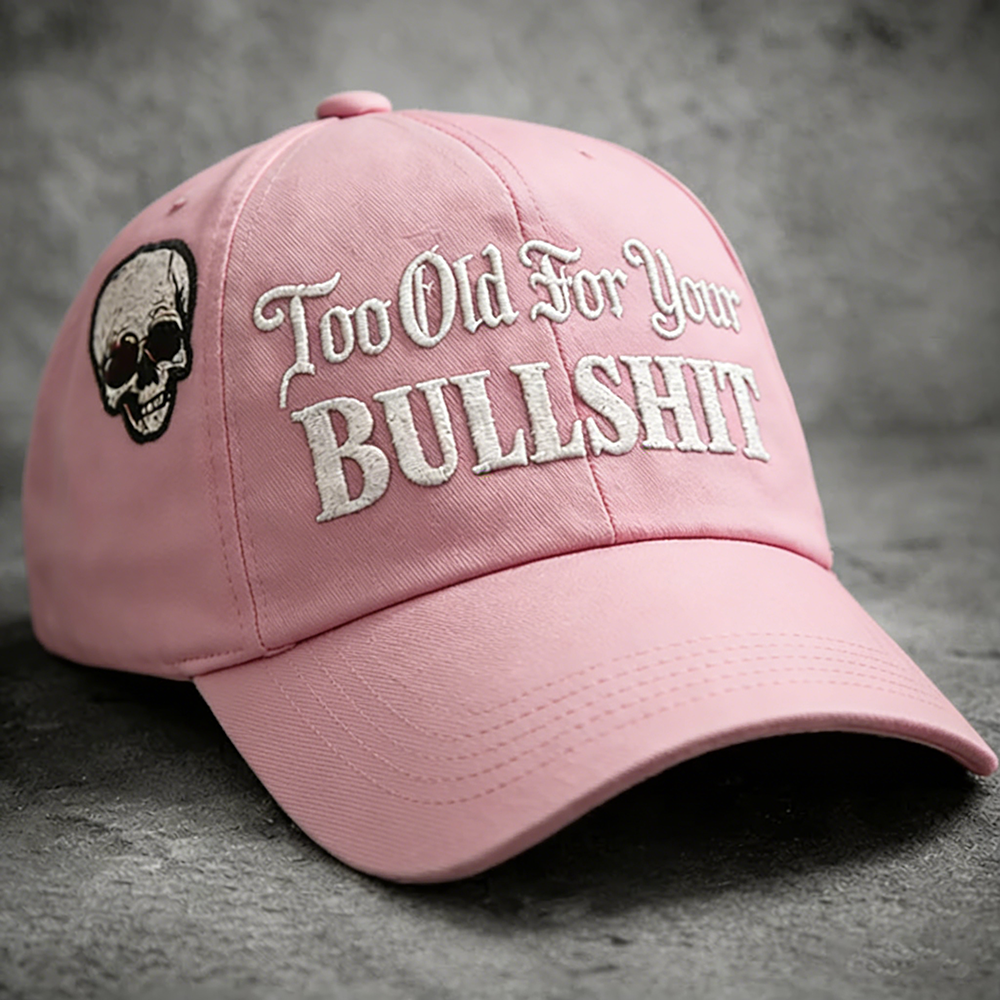Skull Too Old For Your Bullshit Baseball Cap