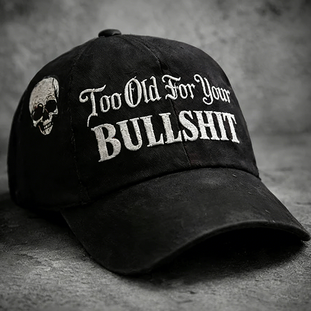 Skull Too Old For Your Bullshit Baseball Cap