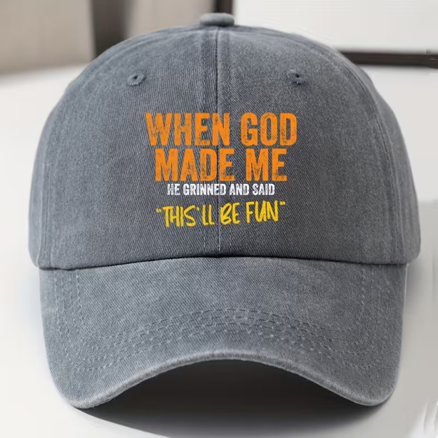 WHEN GOD MADE ME HE GRINNED AND SAID THIS'LL BE FUN