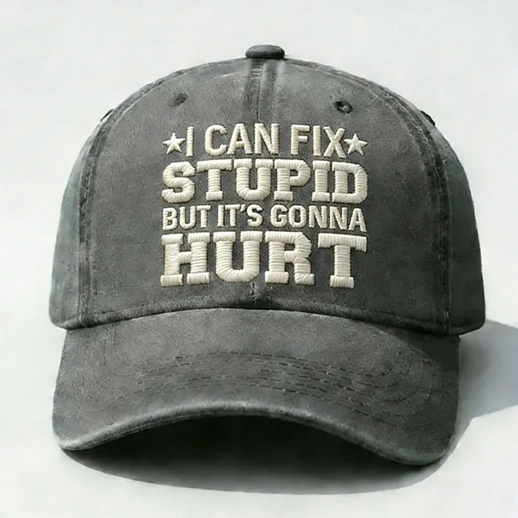 I Can Fix Stupid But It's Gonna Hurt Embroidery Cap
