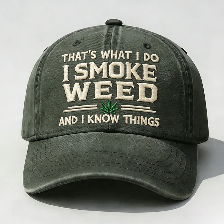 That's What I Do I Smoke Weed And I Know Things Embroidery Cap