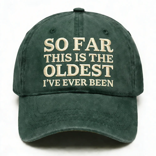 So Far This Is The Oldest I've Ever Been Embroidery Cap