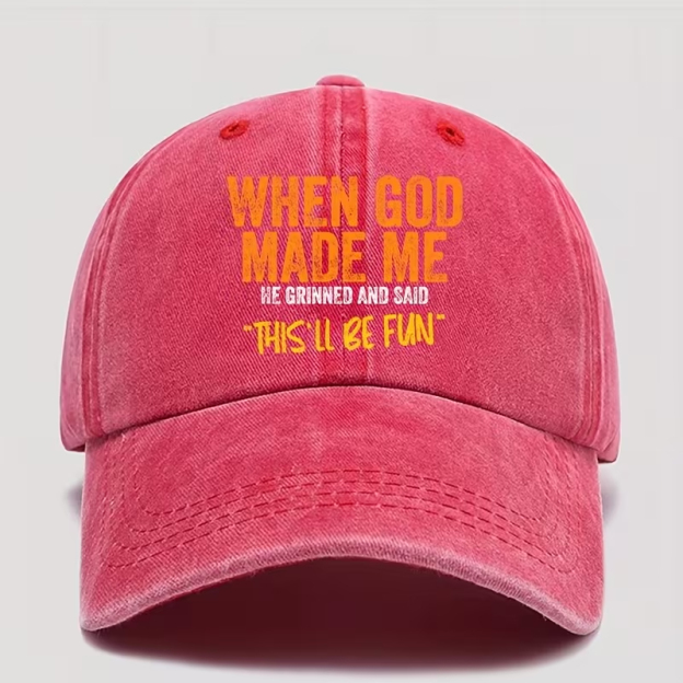 WHEN GOD MADE ME HE GRINNED AND SAID THIS'LL BE FUN