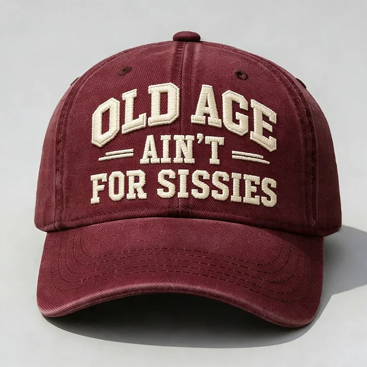 Old Age Ain't for Sissies Embroidery Cap