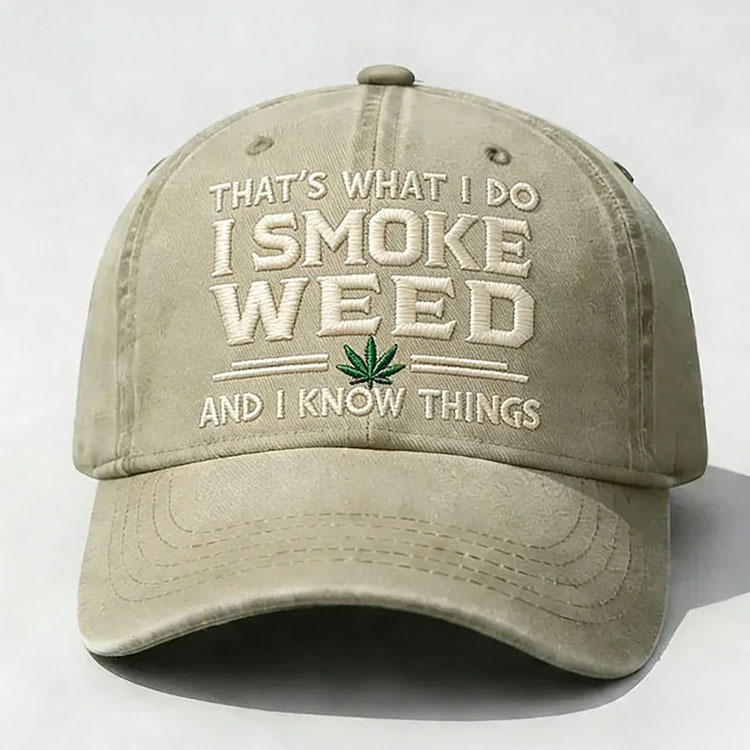 That's What I Do I Smoke Weed And I Know Things Embroidery Cap