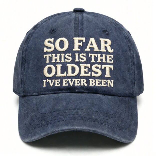 So Far This Is The Oldest I've Ever Been Embroidery Cap