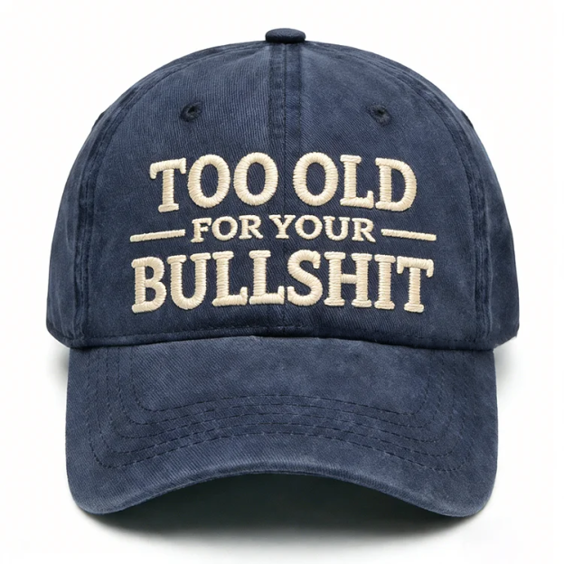 Too Old For Your Bullsh*t Embroidery Cap
