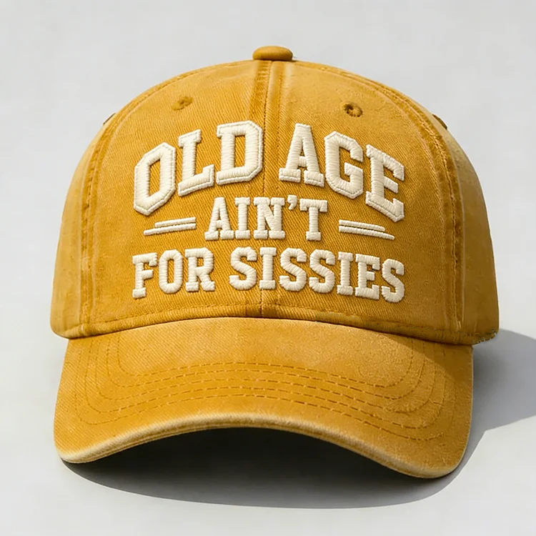Old Age Ain't for Sissies Embroidery Cap