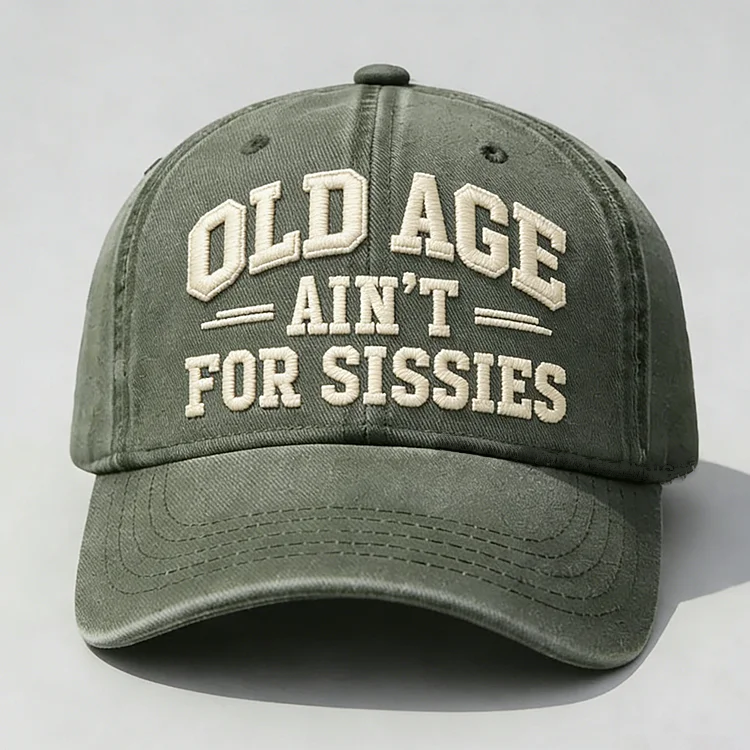 Old Age Ain't for Sissies Embroidery Cap