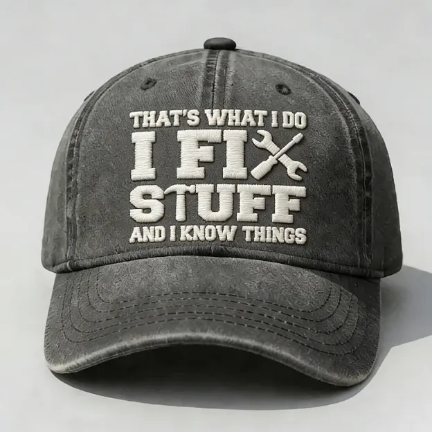 That's What I Do I Fix Stuff And I Know Things Embroidery Cap