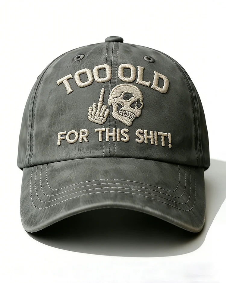 Too Old For This Shit Embroidery Cap