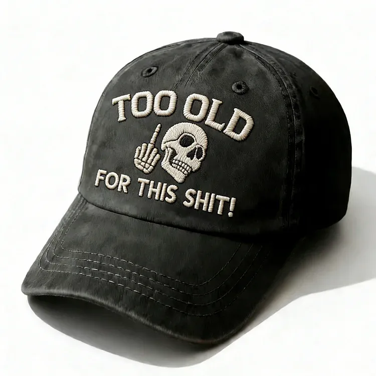 Too Old For This Shit Embroidery Cap