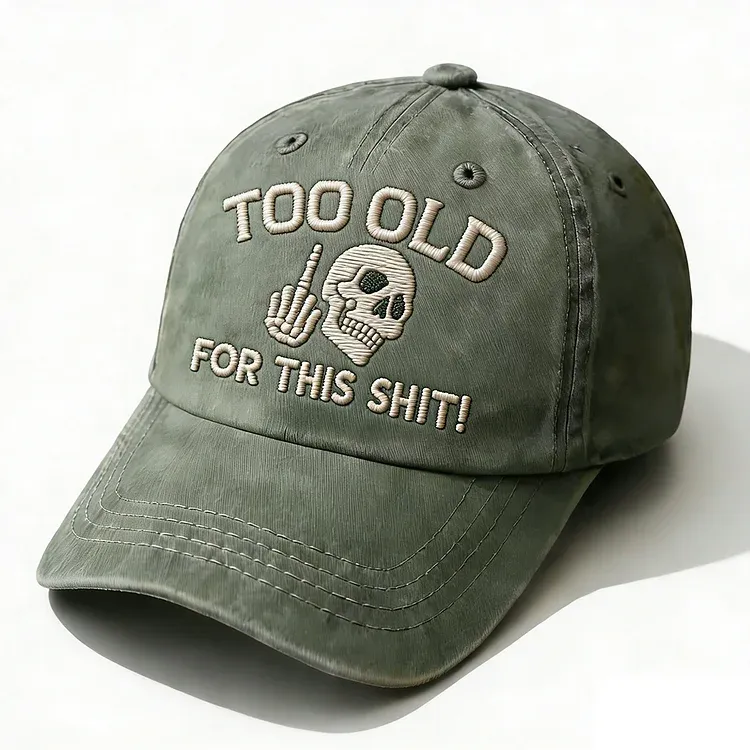 Too Old For This Shit Embroidery Cap