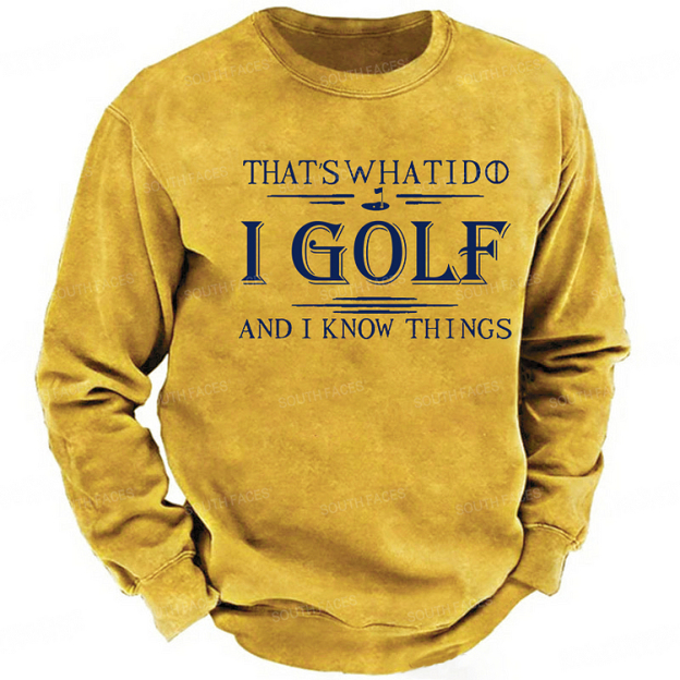 That's What I Do I Golf And I Know Things Sweatshirt