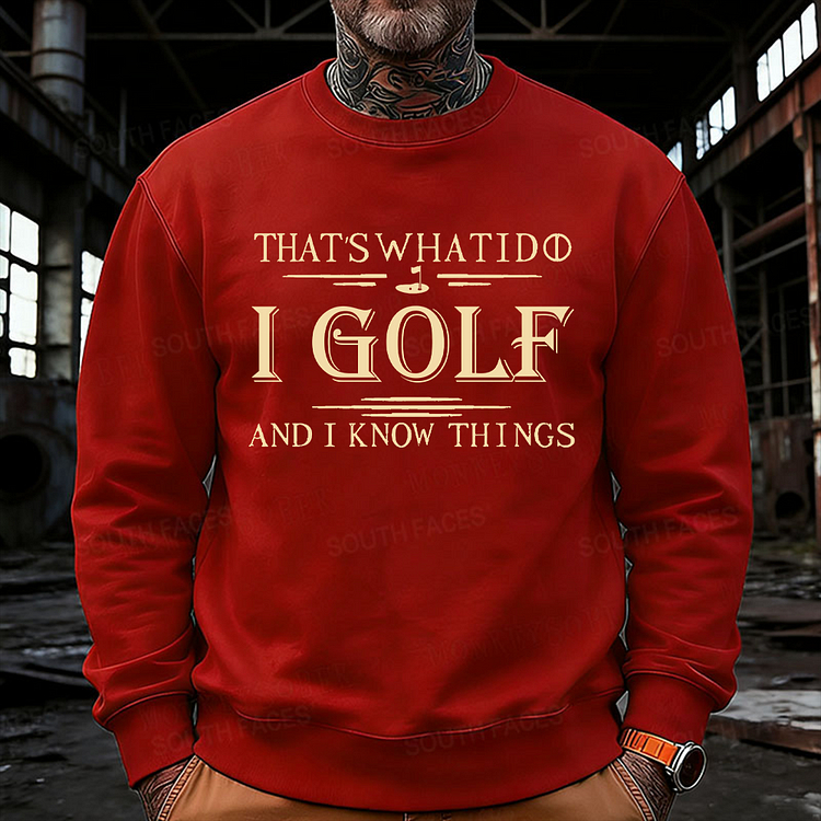That's What I Do I Golf And I Know Things Sweatshirt