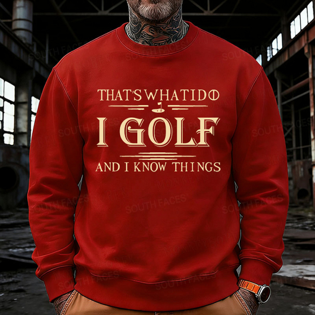 That's What I Do I Golf And I Know Things Sweatshirt