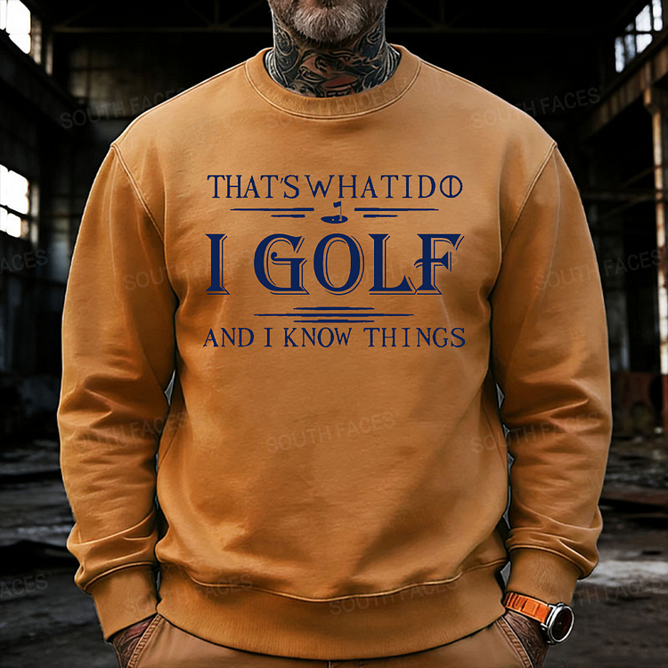 That's What I Do I Golf And I Know Things Sweatshirt