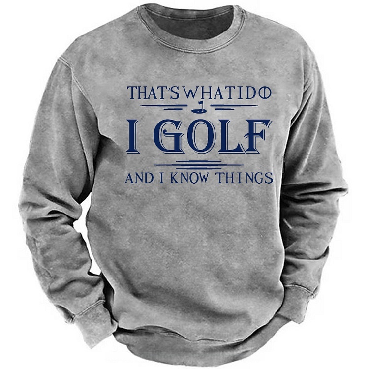 That's What I Do I Golf And I Know Things Sweatshirt