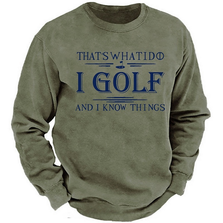That's What I Do I Golf And I Know Things Sweatshirt