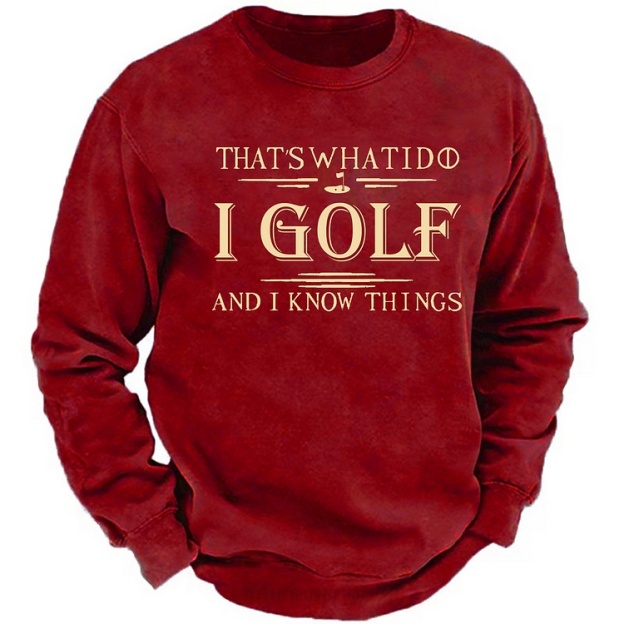 That's What I Do I Golf And I Know Things Sweatshirt