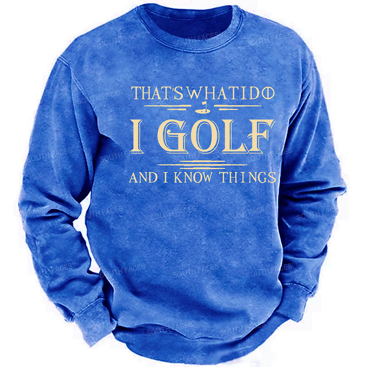 That's What I Do I Golf And I Know Things Sweatshirt
