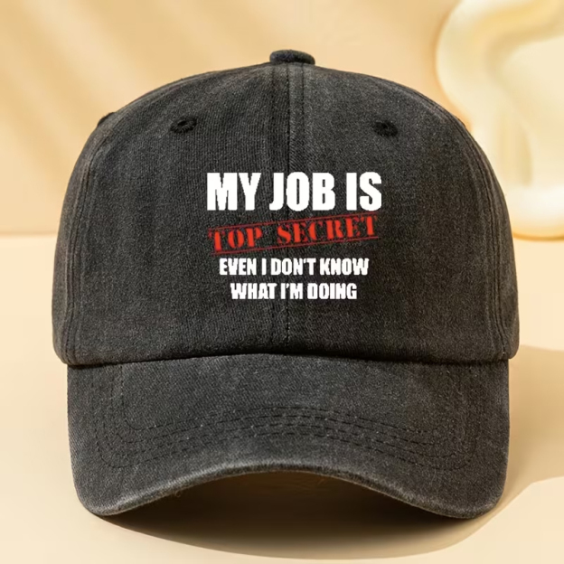 "MY JOB IS TOP SECRET EVEN I DON'T KNOW WHAT I'M DOING"
